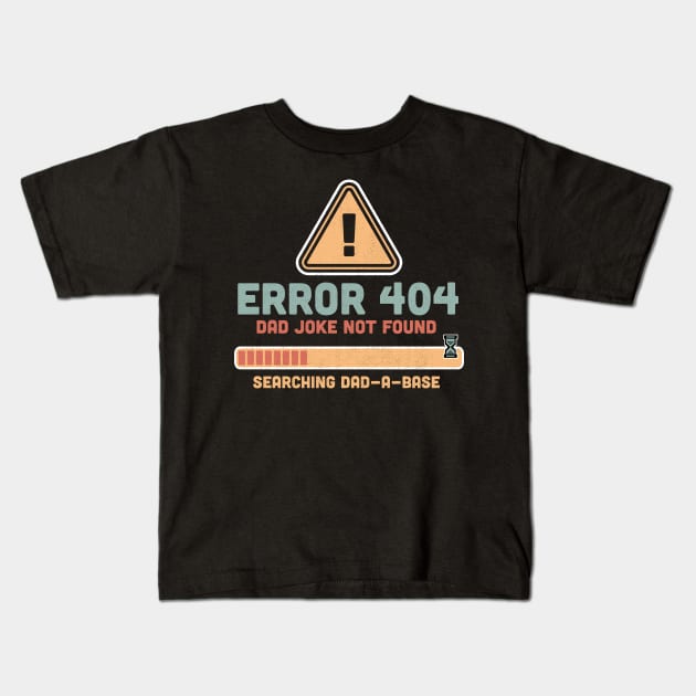 Error 404 Dad Joke Not Found Searching Dad-A-Base Funny Kids T-Shirt by OrangeMonkeyArt